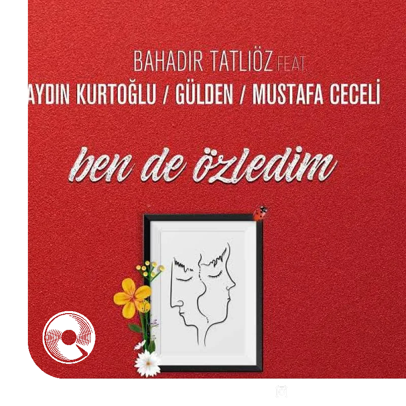 Ben De Ozledim Bahadır Tatlıöz Aydın Kurtoğlu