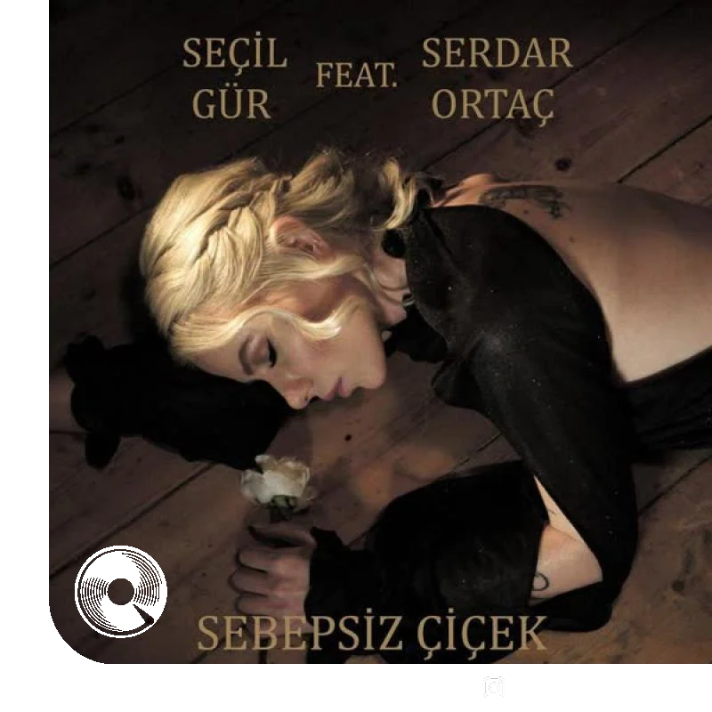 Sebepsiz Cicek Ft Serdar Ortac Secil Gur