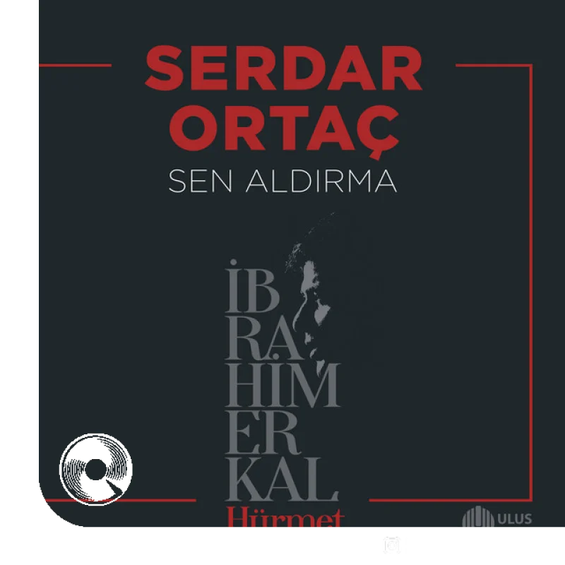 Sen Aldırma İbrahim Erkal Hürmet